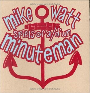 Spiels of a Minuteman by Mike Watt