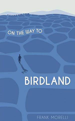 On the Way to Birdland by Frank Morelli
