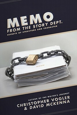 Memo from the Story Dept.: Secrets of Structure and Character by Christopher Vogler, David McKenna