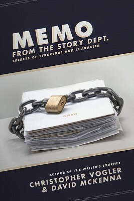 Memo from the Story Dept.: Secrets of Structure and Character by David McKenna, Christopher Vogler