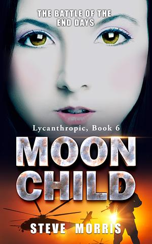Moon Child: The Battle of the End Days by Steve Morris, Steve Morris
