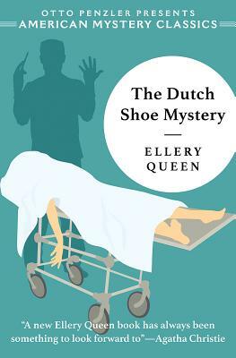 The Dutch Shoe Mystery: An Ellery Queen Mystery by Ellery Queen
