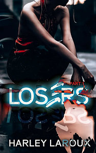 Losers: Part I by Harley Laroux