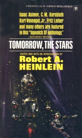 Tomorrow, the Stars by William Tenn, Judith Merril, C.M. Kornbluth, Murray Leinster, Lester del Rey, Wilson Tucker, William Morrison, Fritz Leiber, Isaac Asimov, Jack Finney, Kurt Vonnegut, Henry Kuttner, Eric Frank Russell, Robert A. Heinlein, John Henry Reese