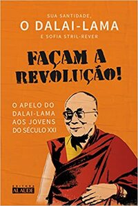 Facam a revolucao. O apelo do dalai-lama aos jovens do seculo XXI by Dalai Lama XIV