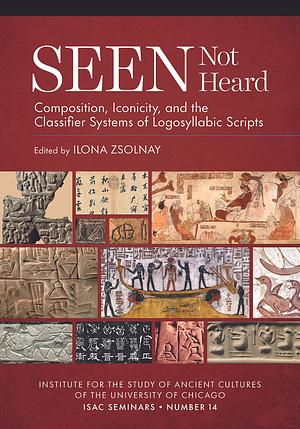 Seen Not Heard: Composition, Iconicity, and the Classifier Systems of Logosyllabic Scripts by Ilona Zsolnay