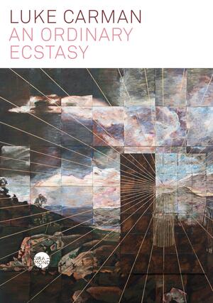 An Ordinary Ecstasy by Luke Carman