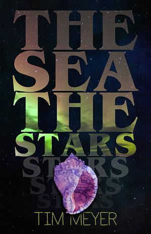 The Sea, the Stars by Tim Meyer