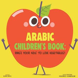 Arabic Children's Book: Raise Your Kids to Love Vegetables! by Roan White