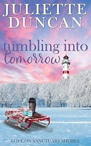 Tumbling into Tomorrow: A Small Town Christian Romance (Love on Sanctuary Shores Book 1) by Juliette Duncan