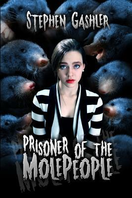 Prisoner of the Molepeople by Stephen Gashler