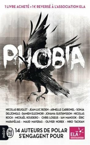 Phobia by Niko Tackian, Sonja Delzongle, Maud Mayeras, Nicolas Beuglet, Ian Manook, Olivier Norek, Damien Eleonori, Nicolas Koch, Mickaël Koudero, Collectif, Jean-Luc Bizien, Chris Loseus, Armelle Carbonel, Johana Gustawsson, Eric Maravelias