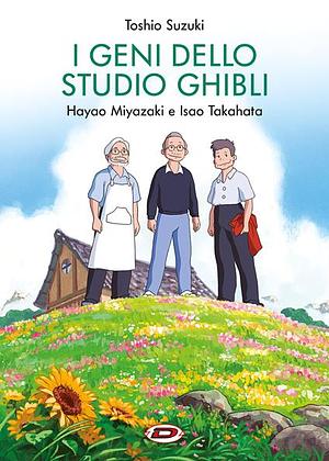 I geni dello studio Ghibli. Hayao Miyazaki e Isao Takahata by Toshio Suzuki