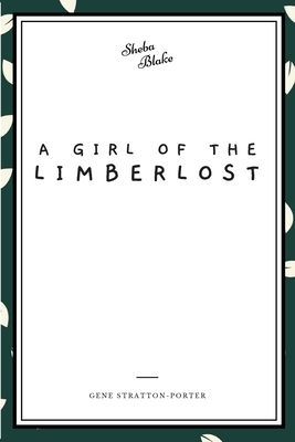 A Girl of the Limberlost by Gene Stratton-Porter