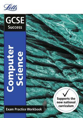 Letts GCSE Revision Success - New 2016 Curriculum - GCSE Computer Science: Exam Practice Workbook, with Practice Test Paper by Collins UK
