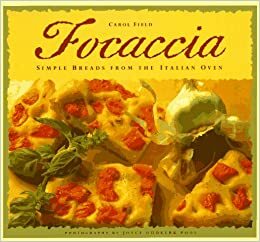 Focaccia: Simple Breads from the Italian Oven by Joyce Oudkerk Pool, Carol Field