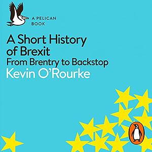 A Short History of Brexit by Kevin O'Rourke