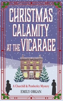 Christmas Calamity at the Vicarage by Emily Organ