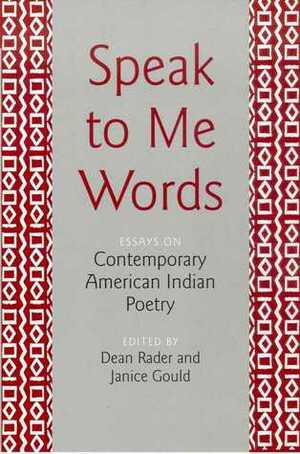 Speak to Me Words: Essays on Contemporary American Indian Poetry by Patricia Clark Smith, Paula Gunn Allen, Janet McAdams, Qwo-Li Driskill, Simon J. Ortiz, Dean Rader, Robert M. Nelson, Marilou Awiakta, Susan Berry Brill de Ramírez, Carter Revard, Eric Gary Anderson, Janice Gould, Daniel Heath Justice, Elaine A. Jahner