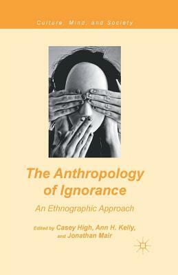 The Anthropology of Ignorance: An Ethnographic Approach by 