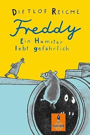 Freddy. Ein Hamster lebt gefährlich by Dietlof Reiche