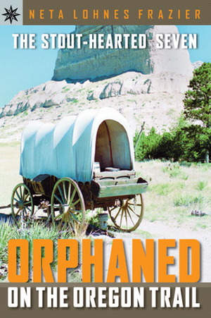 The Stout-Hearted Seven: Orphaned on the Oregon Trail (Sterling Point Books) by Neta Lohnes Frazier