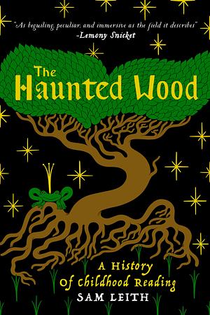 The Haunted Wood: A History of Childhood Reading by Sam Leith