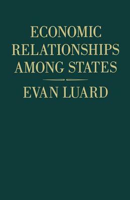 Economic Relationships Among States: A Further Study in International Sociology by Evan Luard