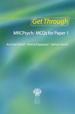Get Through Mrcpsych: McQs for Paper 1 by Manoj Rajagopal, Arunraj Kaimal, Salman Karim