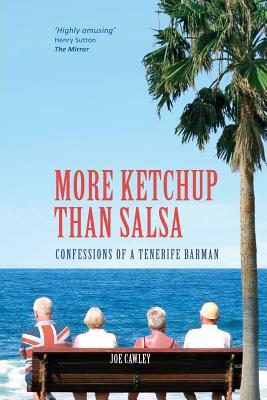 More Ketchup than Salsa: Confessions of a Tenerife Barman by Joe Cawley