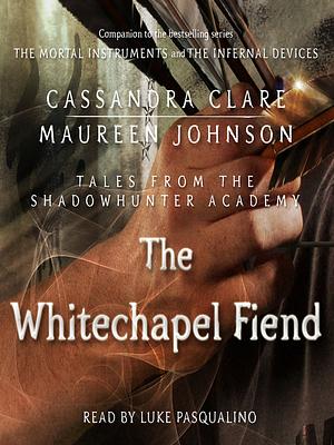 The Whitechapel Fiend by Cassandra Clare