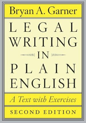 Legal Writing in Plain English: A Text with Exercises by Bryan A. Garner