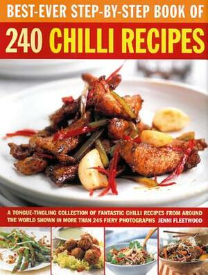 Best-Ever Step-By-Step Book of 240 Chili Recipes: A Tongue-Tingling Collection of Fantastic Chili Recipes from Around the World, Shown in More Than 24 by Jenni Fleetwood
