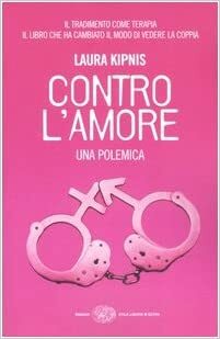 Contro l'amore. Una polemica by Laura Kipnis