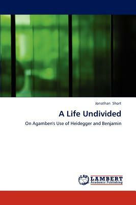 A Life Undivided by Jonathan Short