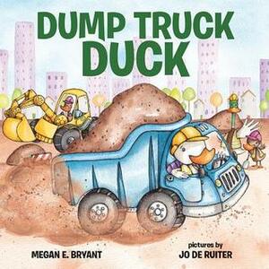 Dump Truck Duck by Megan E Bryant, Jo de Ruiter
