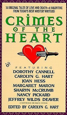Crimes of the Heart by Jeffery Deaver, Margaret Maron, Dorothy Cannell, Carolyn G. Hart, Sharyn McCrumb, Nancy Pickard, Joan Hess, Jeffrey Wilds Deaver