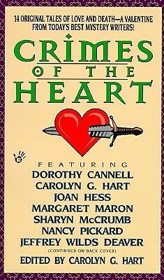 Crimes of the Heart by Jeffery Deaver, Margaret Maron, Jeffery Wilds Deaver, Dorothy Cannell, Carolyn G. Hart, Sharyn McCrumb, Nancy Pickard, Joan Hess