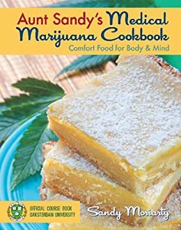Aunt Sandy's Medical Marijuana Cookbook: Comfort Food for Mind and Body by Denis Peron, Richard Lee, Sandy Moriarty