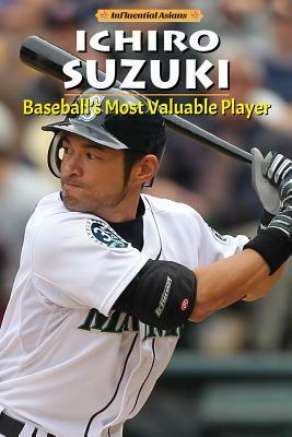 Ichiro Suzuki: Baseball's Most Valuable Player by David Aretha