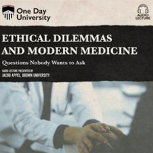 Ethical Dilemmas and Modern Medicine: Questions Nobody Wants to Ask  by Jacob Appel