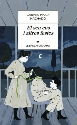 El seu cos i altres festes by Carmen Maria Machado