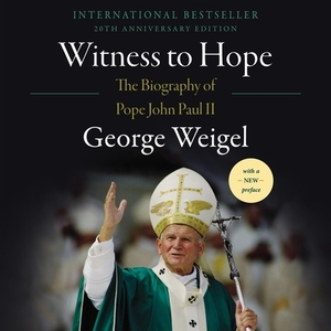Witness to Hope: The Biography of Pope John Paul II by George Weigel