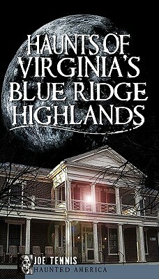 Haunts of Virginia's Blue Ridge Highlands by Joe Tennis