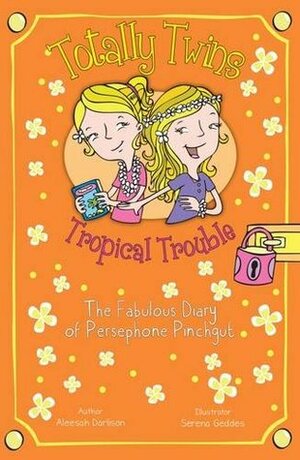 Tropical Trouble: The Fabulous Diary of Persephone Pinchgut (Totally Twins) by Aleesah Darlison