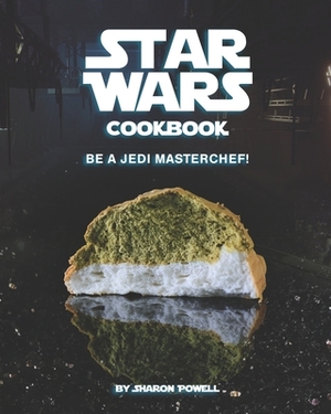 Star Wars Cookbook: Be a Jedi MasterChef! by Sharon Powell