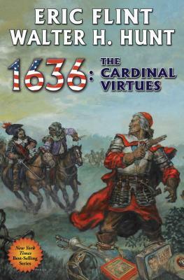 1636: The Cardinal Virtues by Eric Flint, Walter H. Hunt