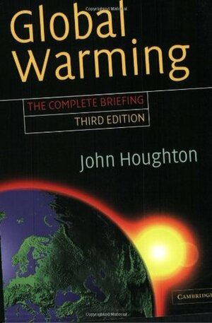 Global Warming: The Complete Briefing by John Theodore Houghton
