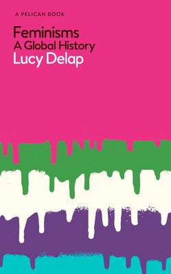 Feminisms: A Global History by Lucy Delap