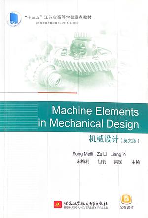 Machine Elements in Mechanical Design: Ji Xie She Ji by 宋梅利, 祖莉, 梁医